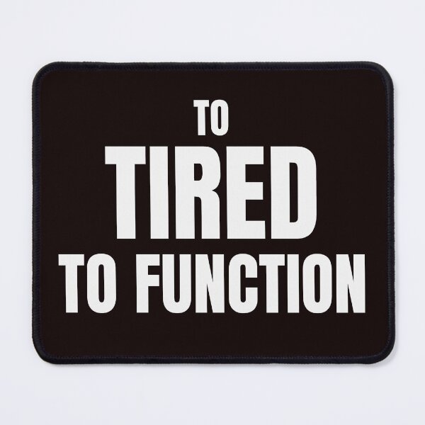 Item preview, Too Tired to Function – Funny Exhausted Human Quote designed and sold by ArtPer-design.