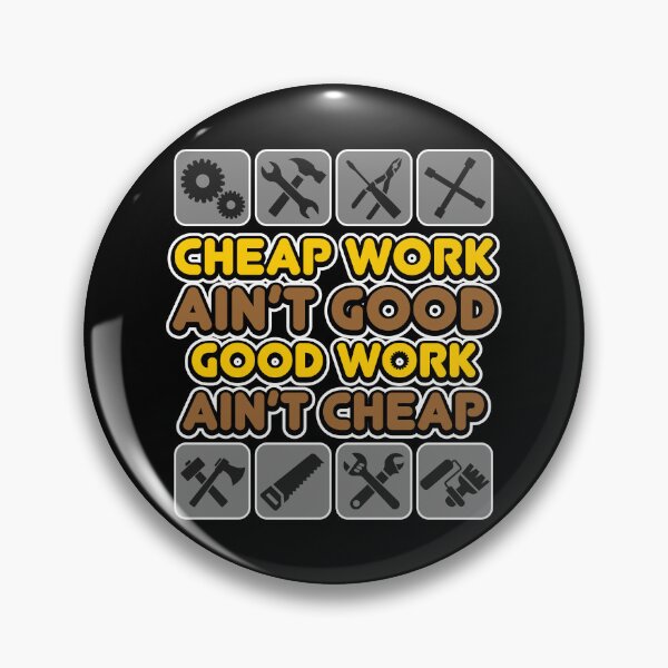 Item preview, Cheap Work Ain't Good Good Work Ain't Cheap designed and sold by helenacooper.