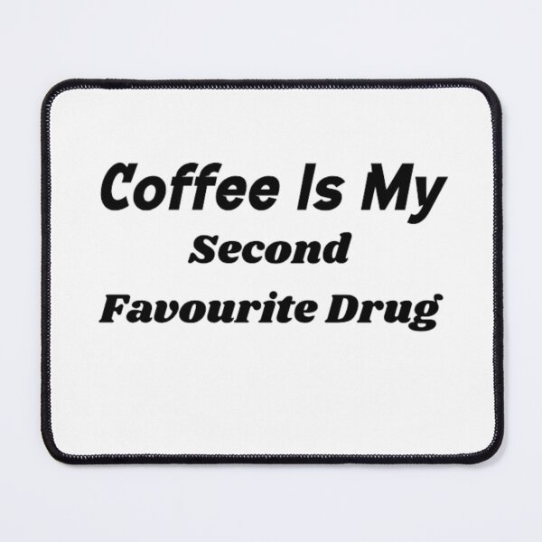 Item preview, Coffee Is my Second Favourite Drug designed and sold by BT-Tees.