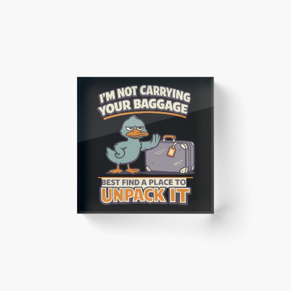Item preview, Im Not Carrying Your Baggage Best Find A Place To Unpack It Funny Duck designed and sold by TeeTimeTreasure.