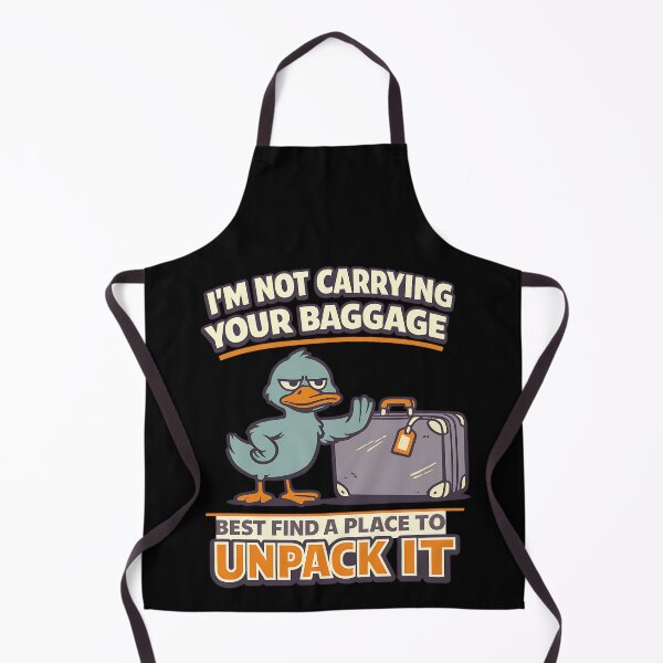 Item preview, Im Not Carrying Your Baggage Best Find A Place To Unpack It Funny Duck designed and sold by TeeTimeTreasure.