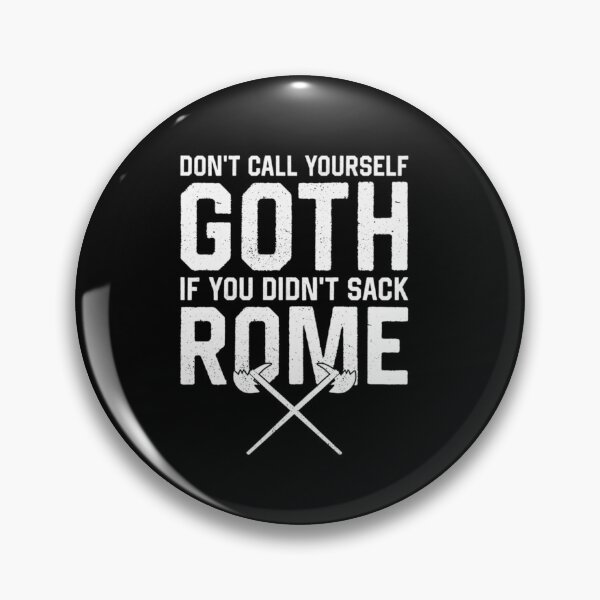 Item preview, Dont Call Yourself Goth If You Didnt Sack Rome Historical Pun designed and sold by HarinDonreka.