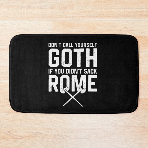 Item preview, Dont Call Yourself Goth If You Didnt Sack Rome Historical Pun designed and sold by HarinDonreka.