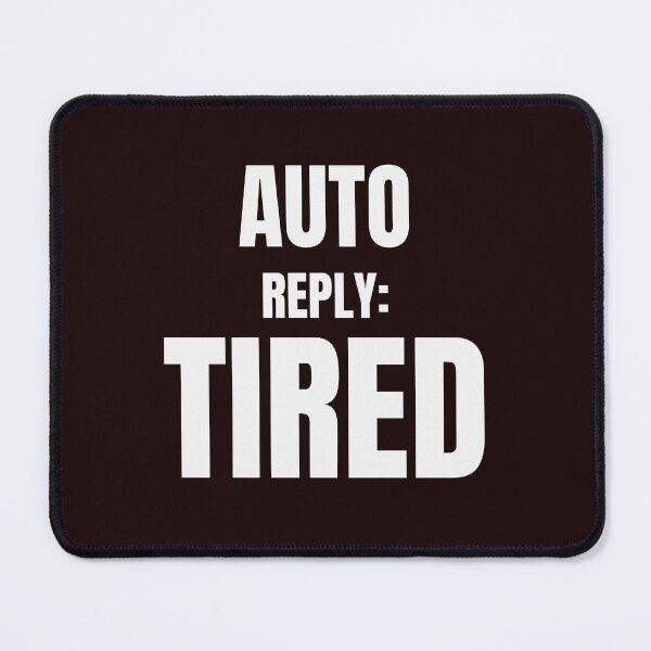Item preview, Auto Reply: Tired – Funny Exhausted Human Quote designed and sold by ArtPer-design.