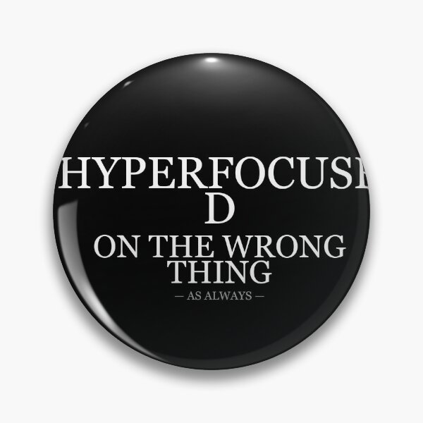 Item preview, Hyperfocused On The Wrong Thing designed and sold by LowKesDesigns.