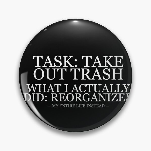 Item preview, Task Take Out Trash Reorganized Life Instead designed and sold by LowKesDesigns.