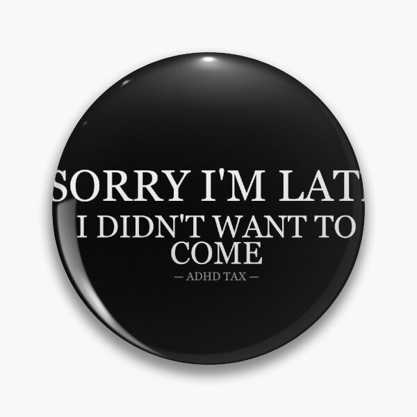Item preview, Sorry Im Late I Didnt Want To Come designed and sold by LowKesDesigns.