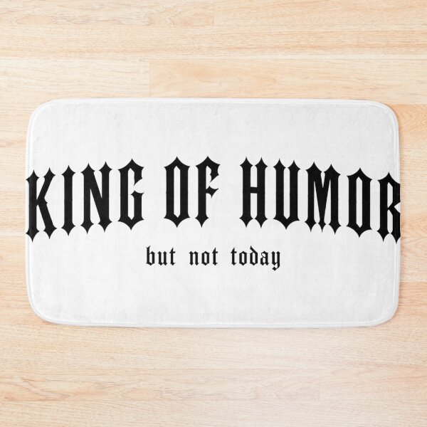 Item preview, King of Humor But Not Today – Gothic Humor Design designed and sold by LoppiPrintShop.
