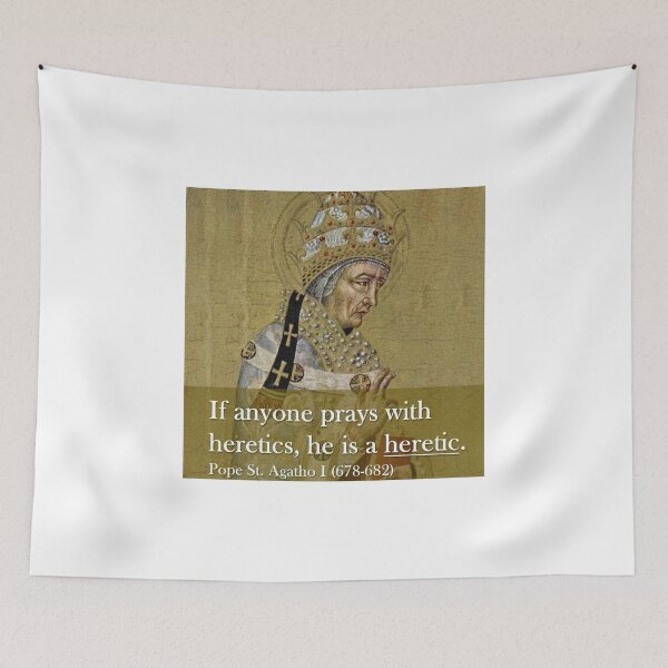 Item preview, “If anyone prays with heretics, he is a heretic.” - Pope St. Agatho I  (678-682) designed and sold by ✠Extra✠Ecclesiam✠Nulla✠Salus✠.