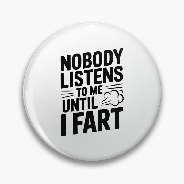 Item preview, Nobody Listens To Me Until I Fart designed and sold by Frank Ring.
