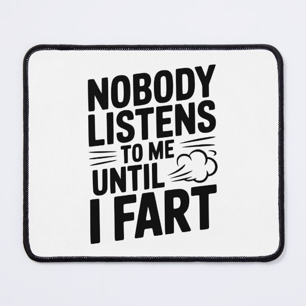 Item preview, Nobody Listens To Me Until I Fart designed and sold by Frank Ring.