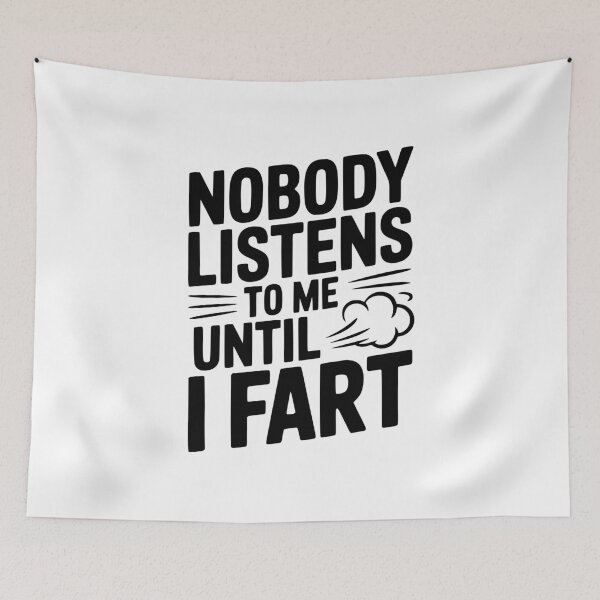 Item preview, Nobody Listens To Me Until I Fart designed and sold by Frank Ring.