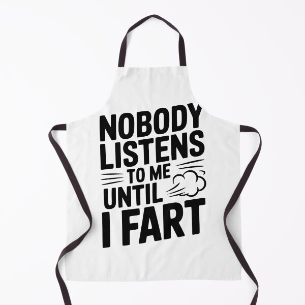 Item preview, Nobody Listens To Me Until I Fart designed and sold by Frank Ring.