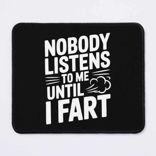 Item preview, Nobody Listens To Me Until I Fart designed and sold by Frank Ring.