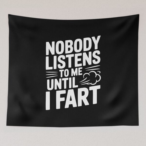 Item preview, Nobody Listens To Me Until I Fart designed and sold by Frank Ring.