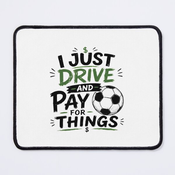 Item preview, I Just Drive And Pay For Things Funny Soccer Parent Quote designed and sold by haitrieuic96.