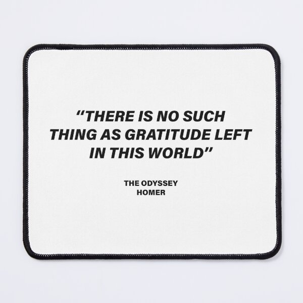 Item preview, There Is No Such Thing as Gratitude Left in This World — The Odyssey Quote (White Version) designed and sold by LiteraryRelics.