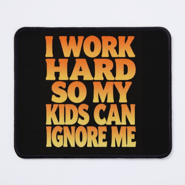 Item preview, I Work Hard So My Kids Can Ignore Me designed and sold by ClaSciStore.