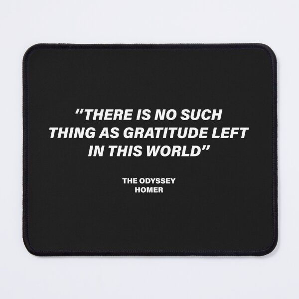 Item preview, There Is No Such Thing as Gratitude Left in This World — The Odyssey Quote (Black Version) designed and sold by LiteraryRelics.