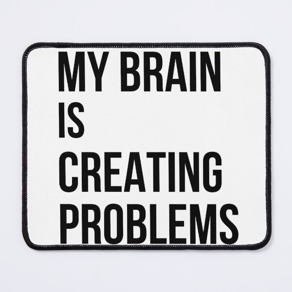 Item preview, My Brain Is Creating Problems designed and sold by Kinyah88.