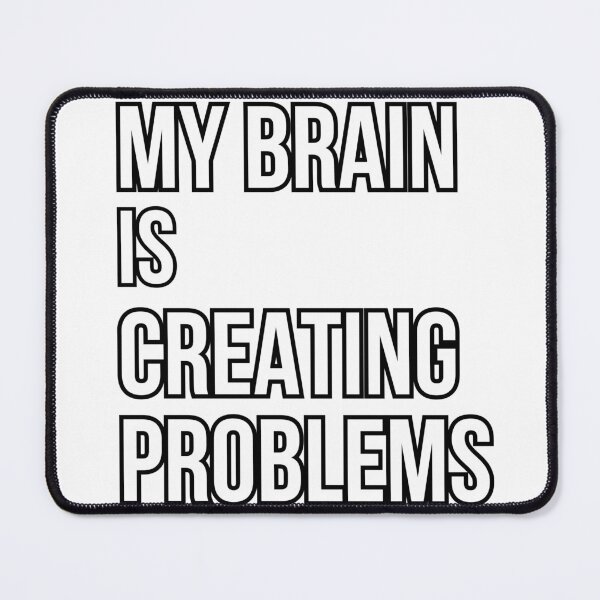 Item preview, My Brain Is Creating Problems designed and sold by Kinyah88.