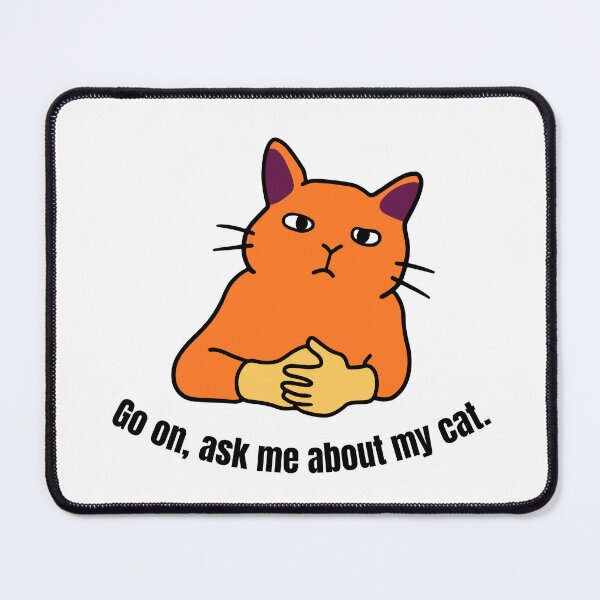 Item preview, Go on, ask me about my cat designed and sold by CarefulCreation.