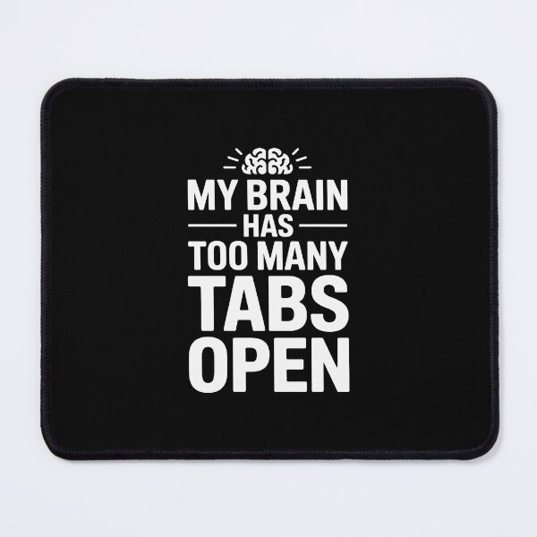 Item preview, MY BRAIN HAS TOO MANY TABS OPEN designed and sold by jkrphoto.