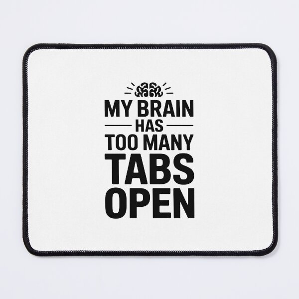 Item preview, MY BRAIN HAS TOO MANY TABS OPEN designed and sold by jkrphoto.