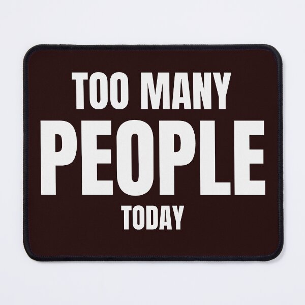 Item preview, Too Many People Today – Funny Introvert Social Battery Quote designed and sold by ArtPer-design.