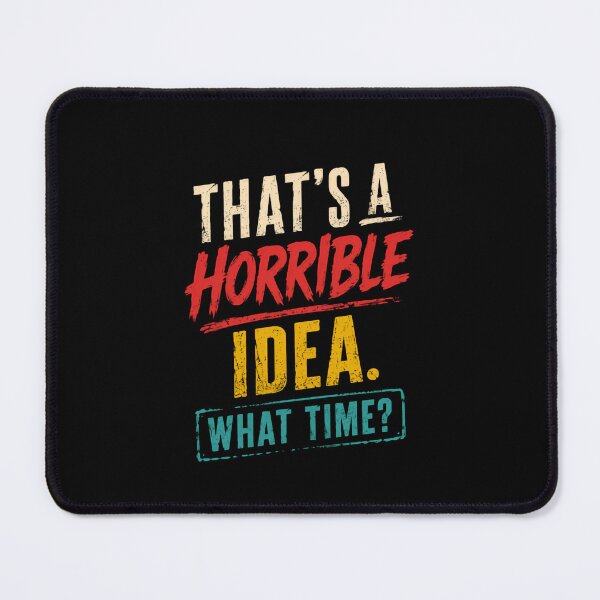 Item preview, That's A Horrible Idea. What Time? Sarcastic Humor Quote designed and sold by RetroMini2026.