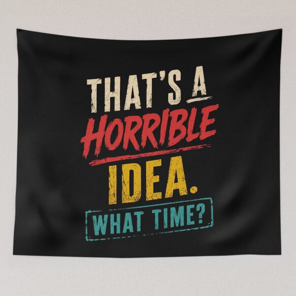 Item preview, That's A Horrible Idea. What Time? Sarcastic Humor Quote designed and sold by RetroMini2026.