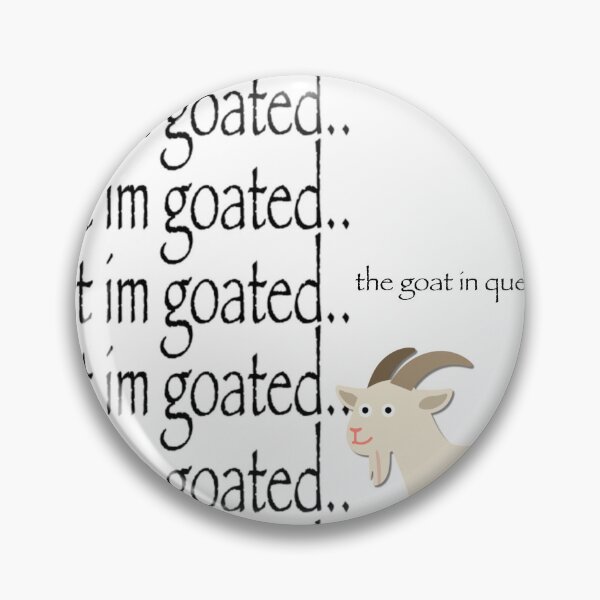Item preview, Wait im goated designed and sold by urturningviolet.