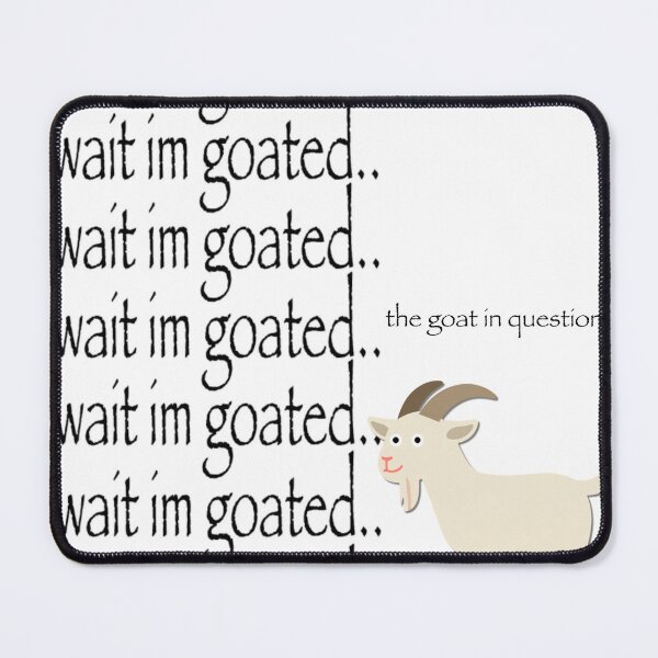 Item preview, Wait im goated designed and sold by urturningviolet.