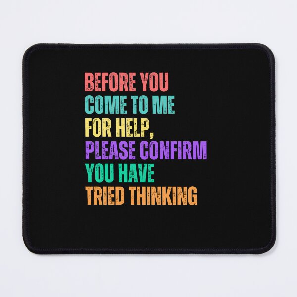 Item preview, Before You Come To Me For Help, Please Confirm You Have Tried Thinking Sarcastic Humor Problem Solving Critical Thinker Gift designed and sold by RetroMini2026.
