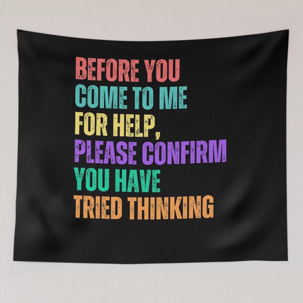 Item preview, Before You Come To Me For Help, Please Confirm You Have Tried Thinking Sarcastic Humor Problem Solving Critical Thinker Gift designed and sold by RetroMini2026.