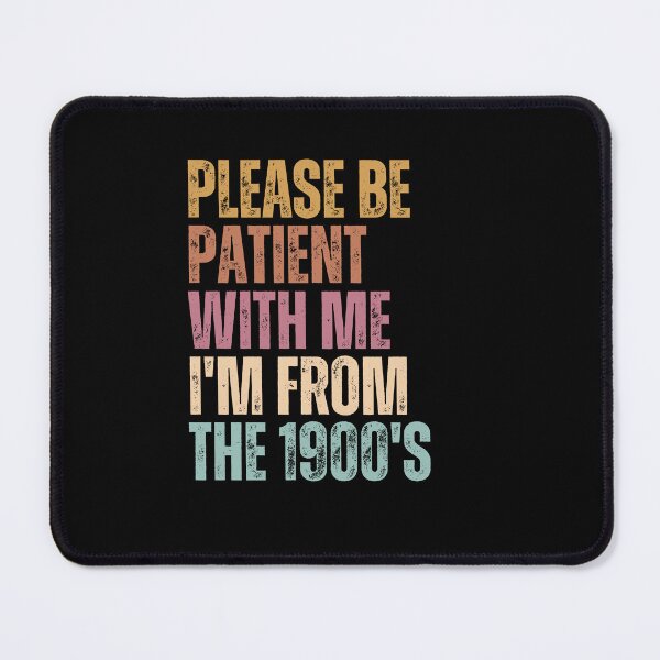 Item preview, Please Be Patient With Me I'm From The 1900's Funny Old School Generational Humor designed and sold by RetroMini2026.