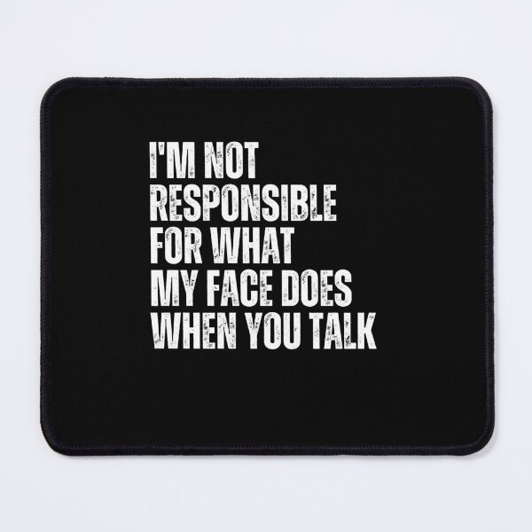 Item preview, I'm Not Responsible For What My Face Does When You Talk Sarcastic Humor Quote designed and sold by RetroMini2026.