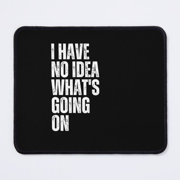 Item preview, I Have No Idea What's Going On Funny Quote Relatable Expression designed and sold by RetroMini2026.