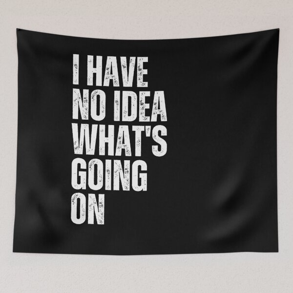 Item preview, I Have No Idea What's Going On Funny Quote Relatable Expression designed and sold by RetroMini2026.
