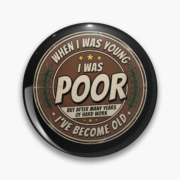Item preview, When I Was Young I Was Poor Badge designed and sold by TshirtsOnline-.