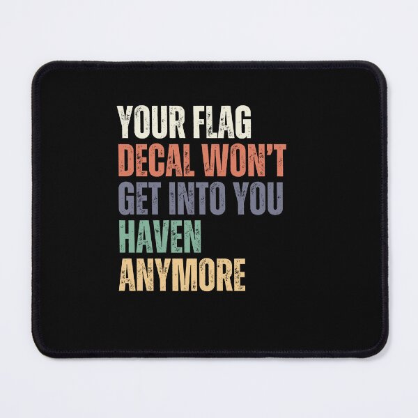 Item preview, Your Flag Decal Won't Get Into You Haven Anymore Military Veteran Humor designed and sold by RetroMini2026.