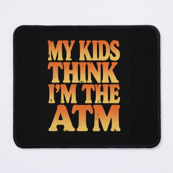 Item preview, My Kids Think I'm the ATM designed and sold by ClaSciStore.