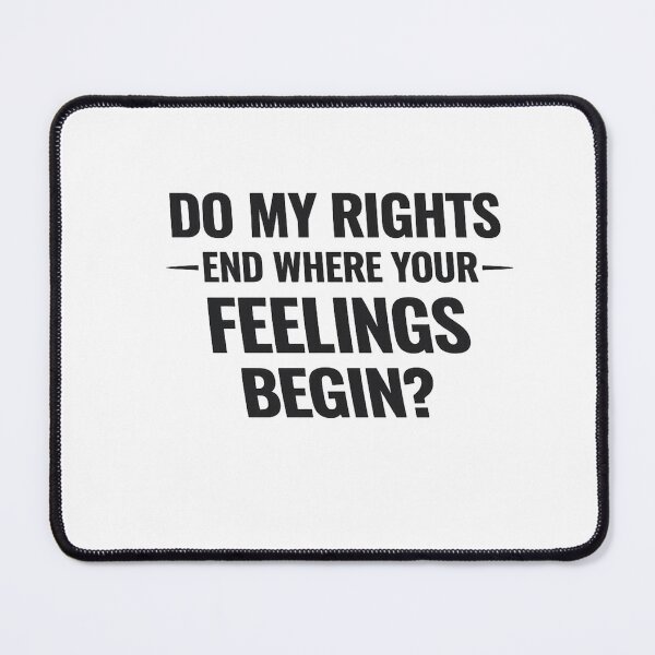 Item preview, DO MY RIGHTS END WHERE YOUR FEELINGS BEGIN? designed and sold by Retireddoc68.