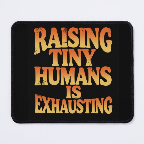 Item preview, Raising Tiny Humans Is Exhausting designed and sold by ClaSciStore.