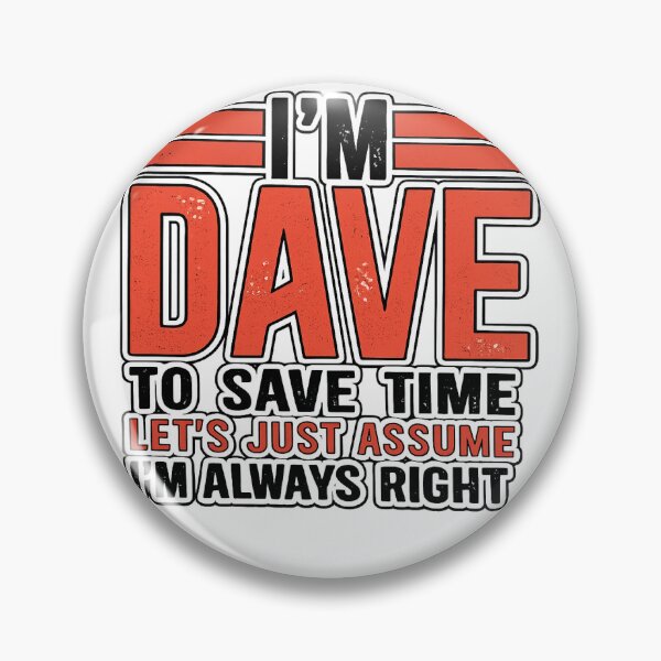 Item preview, I'm Dave To Save Time Let's Assume I'm Always Right Funny Name Design designed and sold by GarnerSupplyCo.