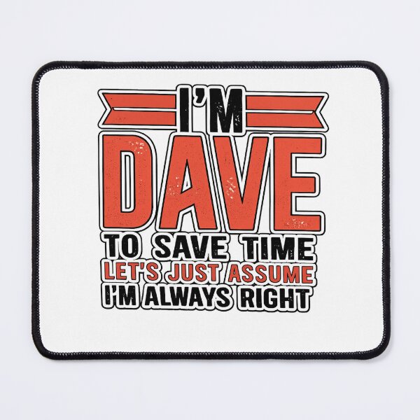 Item preview, I'm Dave To Save Time Let's Assume I'm Always Right Funny Name Design designed and sold by GarnerSupplyCo.