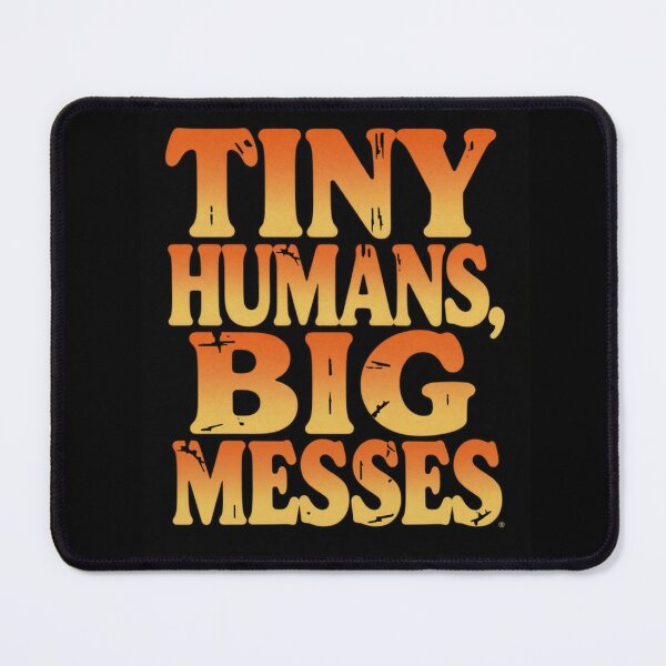 Item preview, Tiny Humans Big Messes Parenting Humor designed and sold by ClaSciStore.