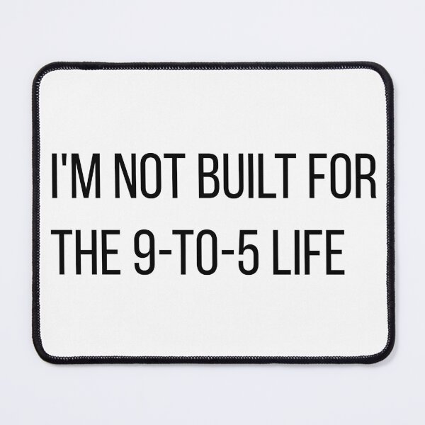 Item preview, I'm Not Built For The 9-to-5 Life Funny Quote designed and sold by LevisParnell.
