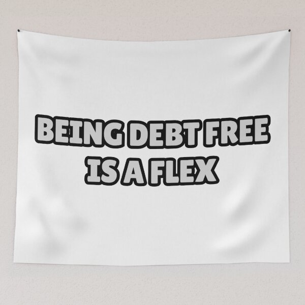 Item preview, Being debt free is a flex designed and sold by Positive Mindzet!.