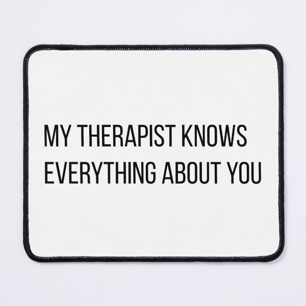 Item preview, My Therapist Knows Everything About You Sarcastic Humor designed and sold by LevisParnell.